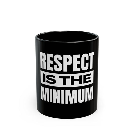 Respect Is the Minimum Black Mug (11oz, 15oz)