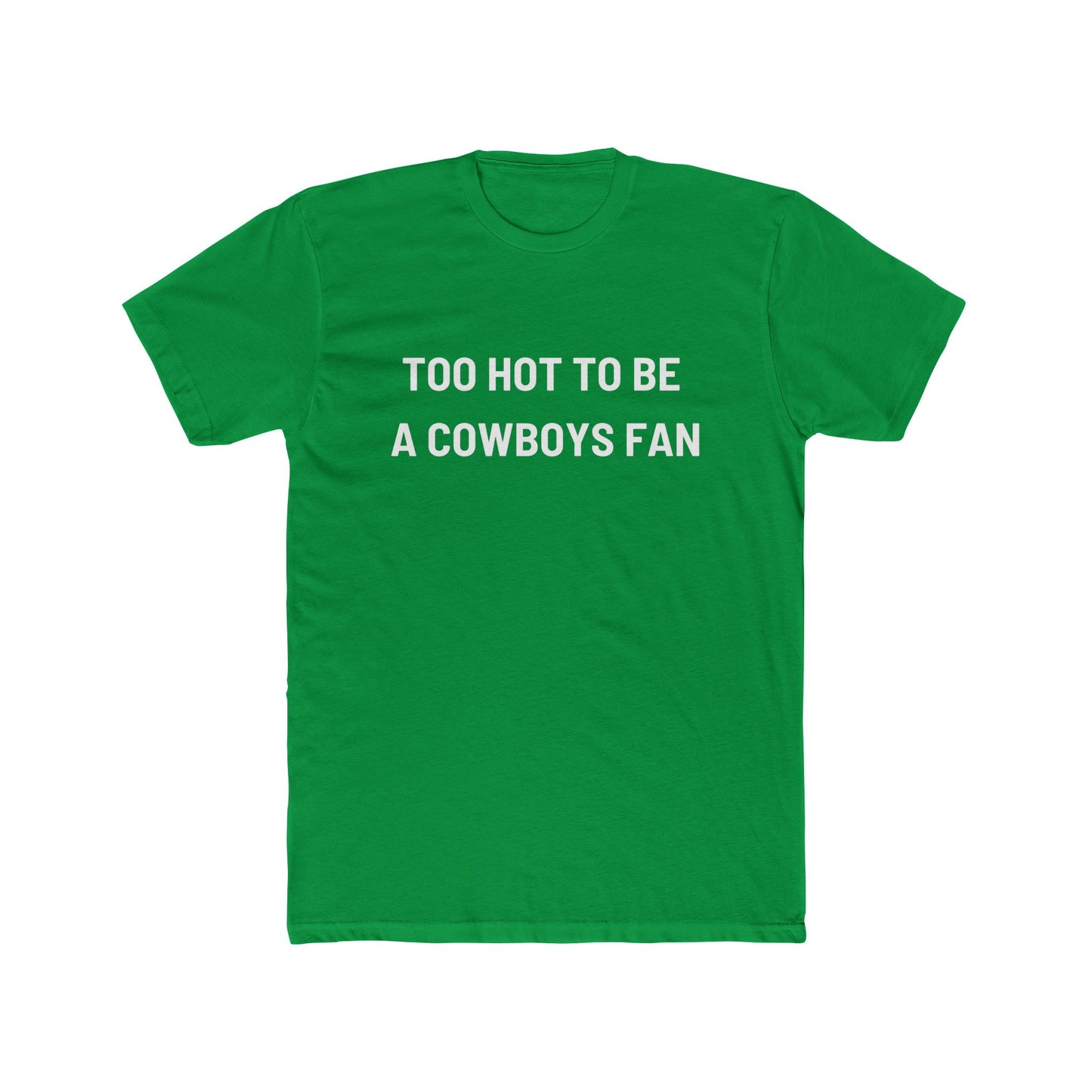 Too Hot to be a Cowboys Fan β Unisex Cotton Crew Tee