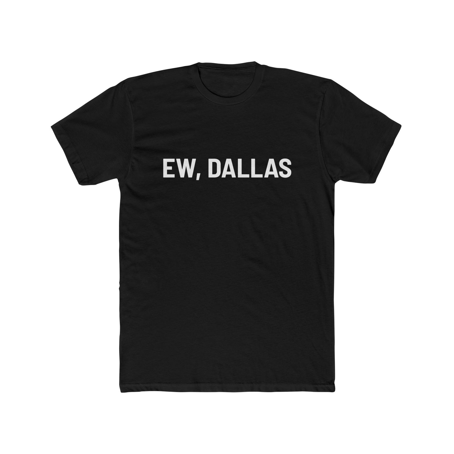 Ew, Dallas – Unisex Cotton Crew Tee