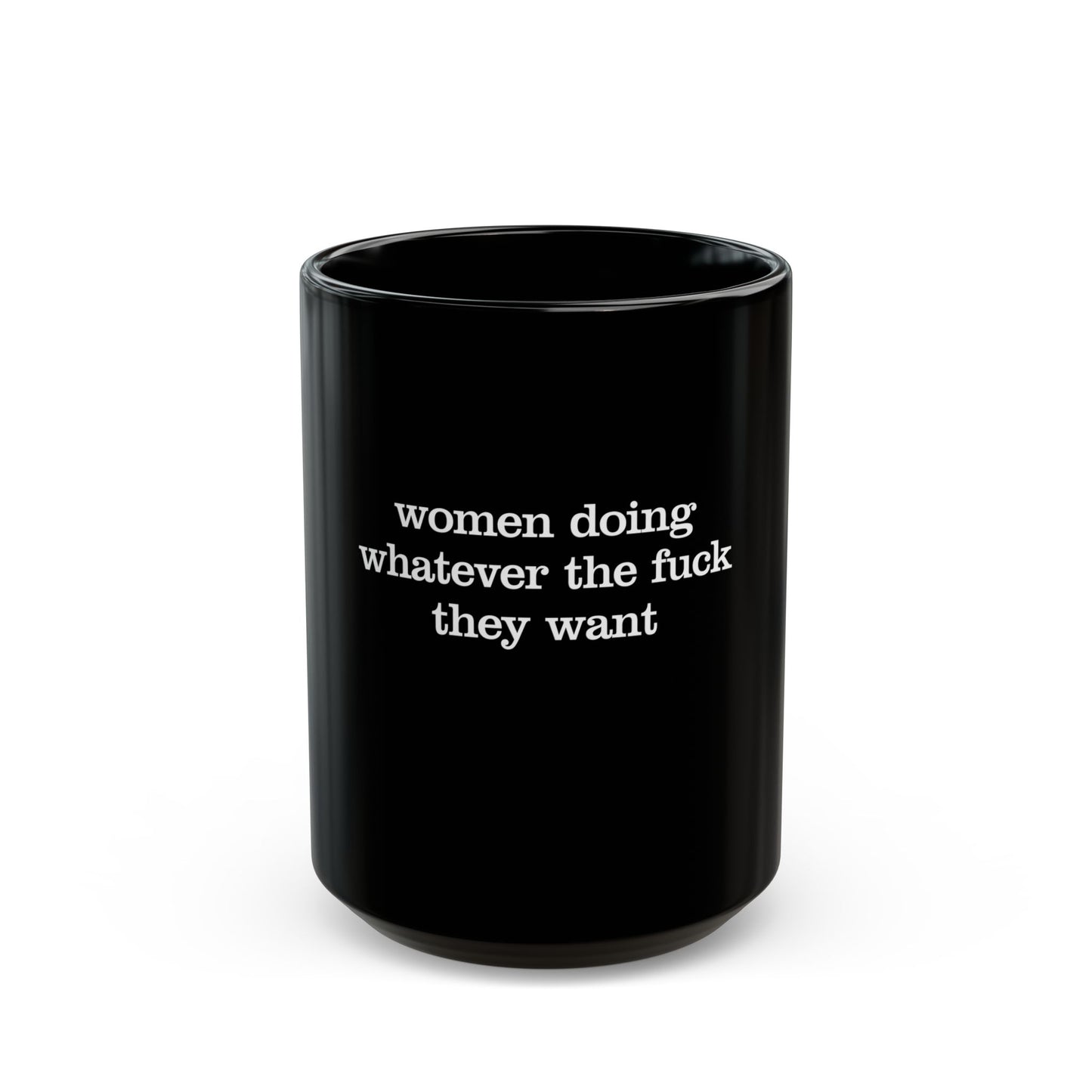 Women Doing Whatever the F* They Want Black Mug (11oz, 15oz)