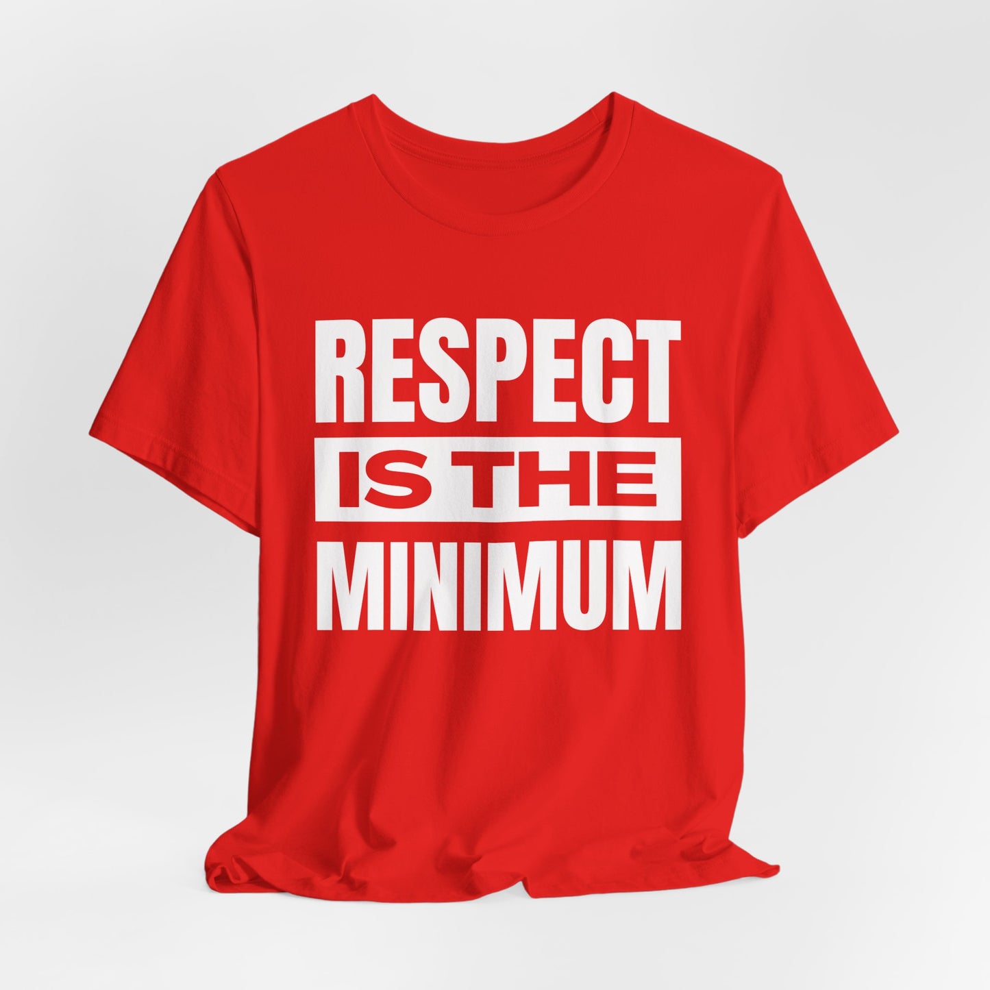 Respect Is the Minimum Unisex Jersey Short Sleeve Tee