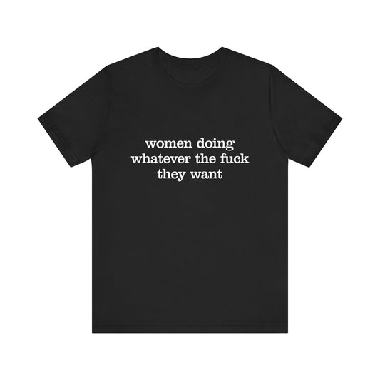 Women Doing Whatever the F* They Want Unisex Jersey Short Sleeve Tee