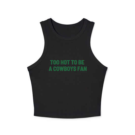 Too Hot to be a Cowboys Fan – Women's Micro Rib Racer Tank Top