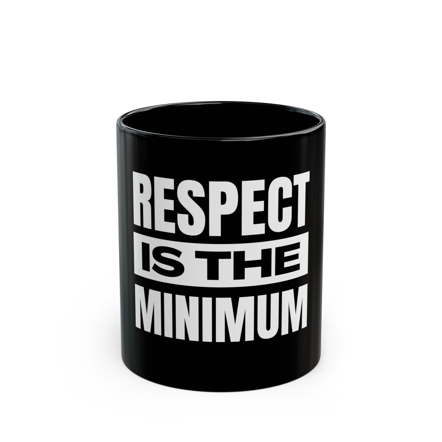 Respect Is the Minimum Black Mug (11oz, 15oz)