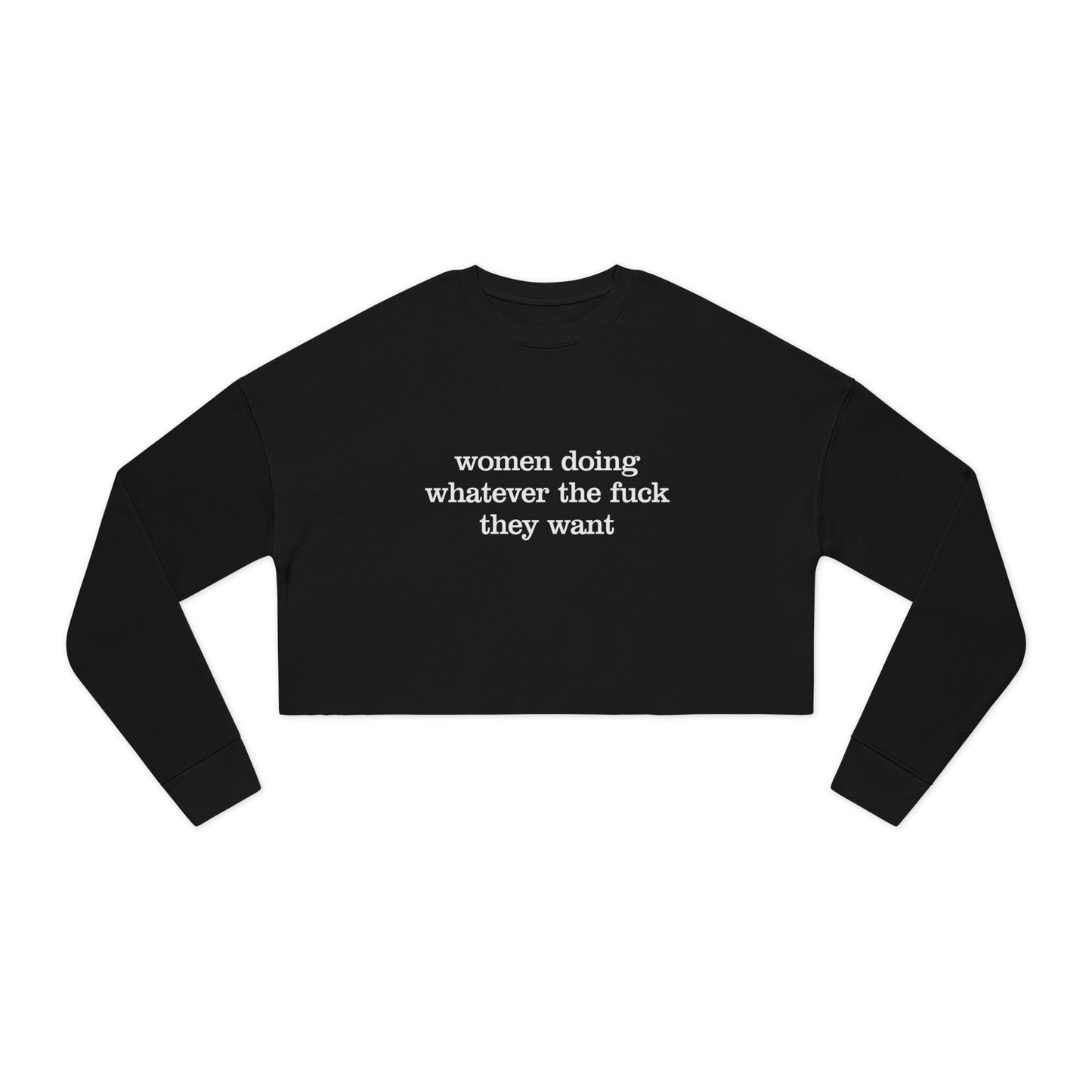 Women Doing Whatever the F* They Want Women's Cropped Sweatshirt