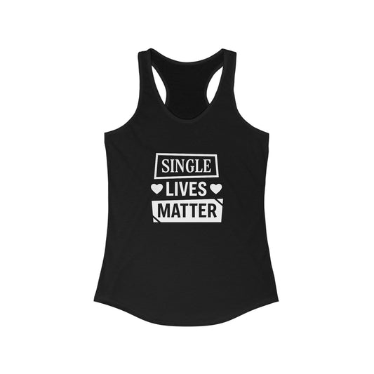 Single Lives Matter Women's Ideal Racerback Tank