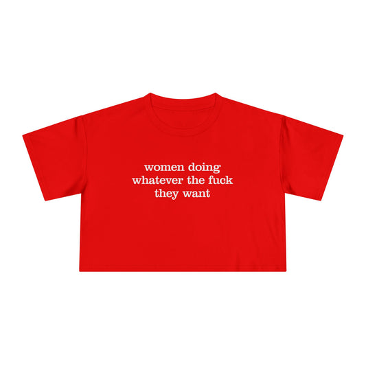 Women Doing Whatever the F* They Want Women's Crop Tee