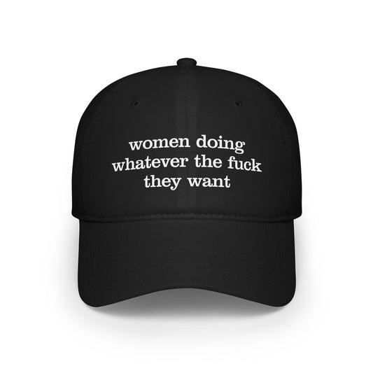 Women Doing Whatever the F*ck They Want Low Profile Baseball Cap