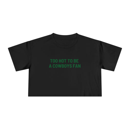 Too Hot to be a Cowboys Fan – Women's Crop Tee
