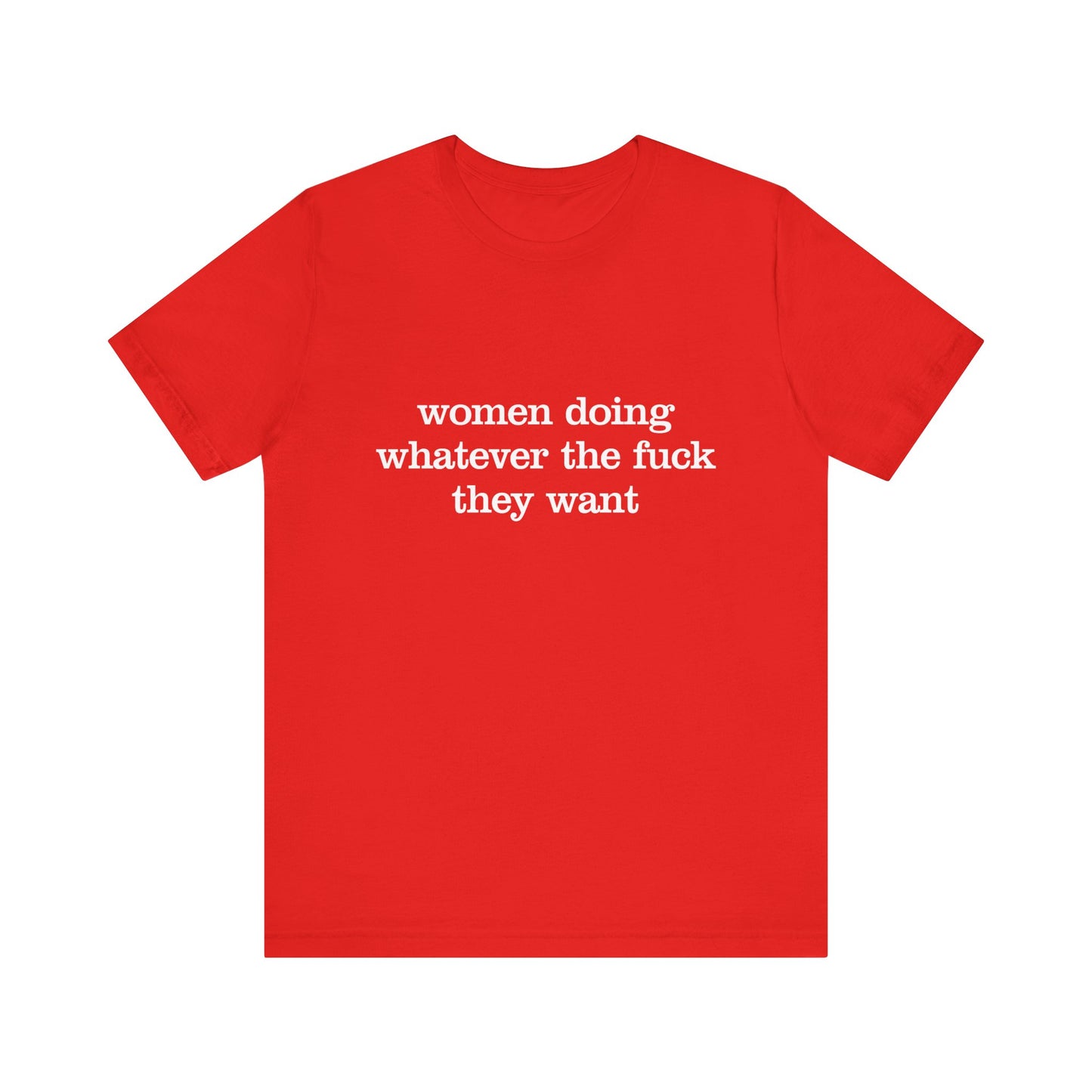 Women Doing Whatever the F* They Want Unisex Jersey Short Sleeve Tee