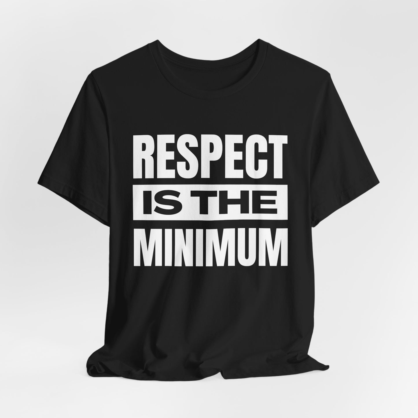 Respect Is the Minimum Unisex Jersey Short Sleeve Tee