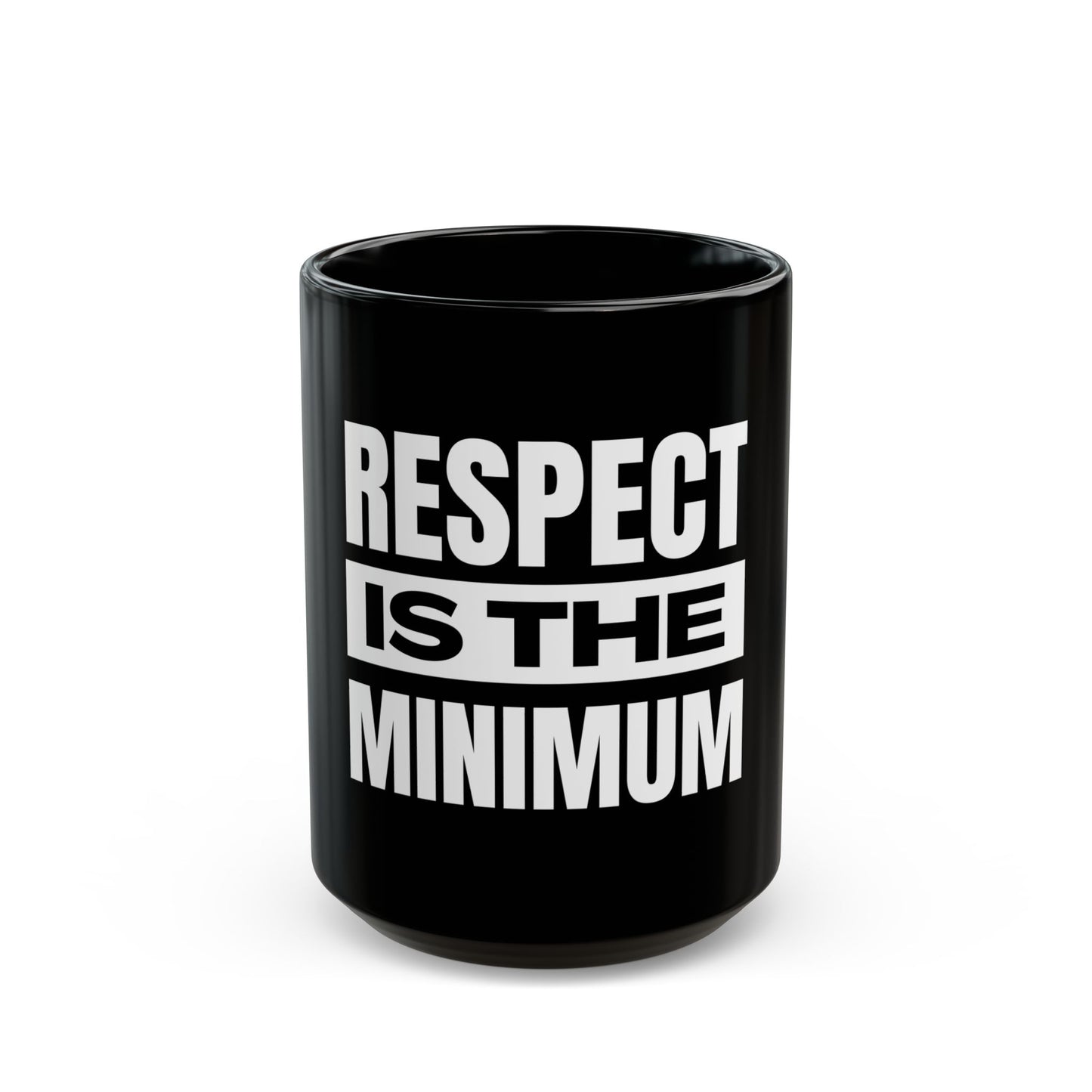 Respect Is the Minimum Black Mug (11oz, 15oz)