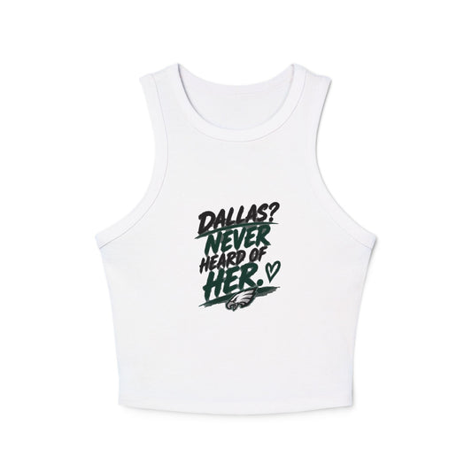 Dallas Never Heard of Her – Women's Micro Rib Racer Tank Top