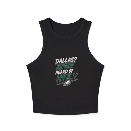 Dallas Never Heard of Her – Women's Micro Rib Racer Tank Top