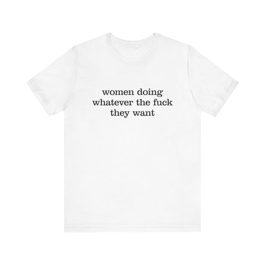 Women Doing Whatever the F* They Want Unisex Jersey Short Sleeve Tee