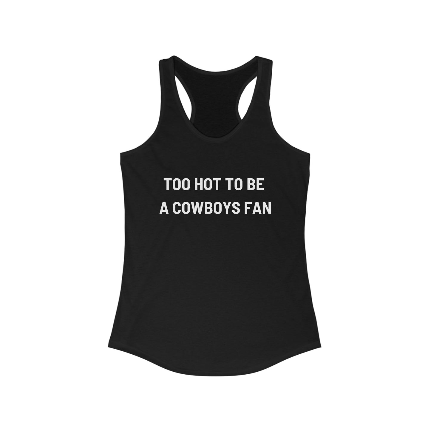Too Hot to be a Cowboys Fan –  Women's Racerback Tank
