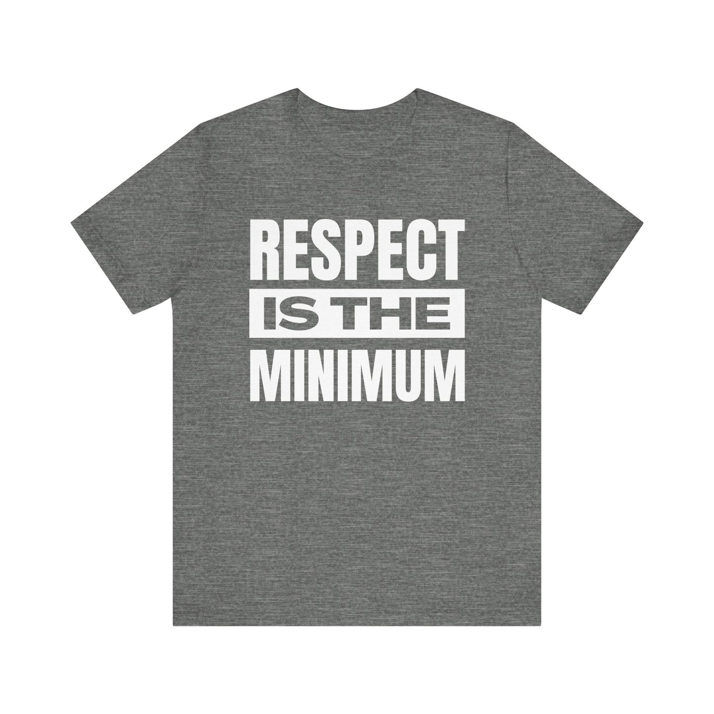 Respect Is the Minimum Unisex Jersey Short Sleeve Tee