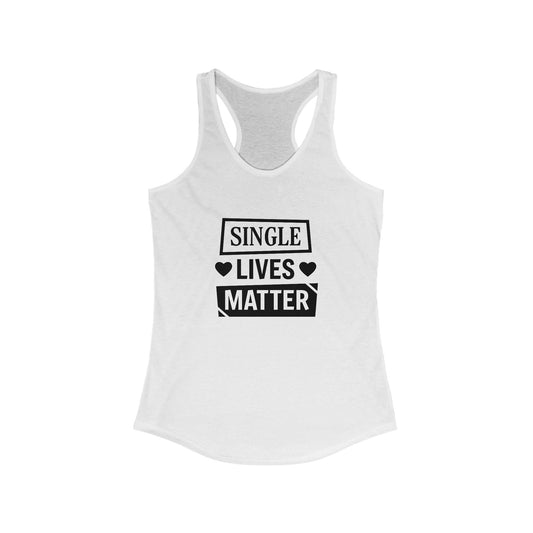Single Lives Matter Women's Ideal Racerback Tank